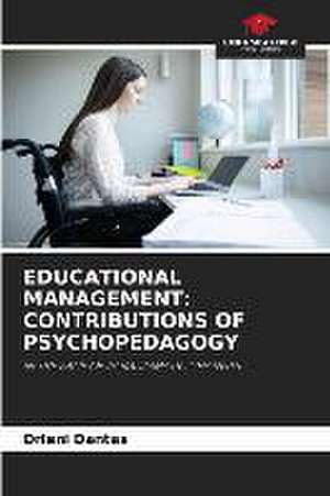 EDUCATIONAL MANAGEMENT: CONTRIBUTIONS OF PSYCHOPEDAGOGY de Orleni Dantas