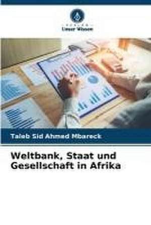 Weltbank, Staat und Gesellschaft in Afrika de Taleb Sid Ahmed Mbareck