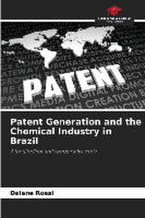 Patent Generation and the Chemical Industry in Brazil de Daiane Rossi