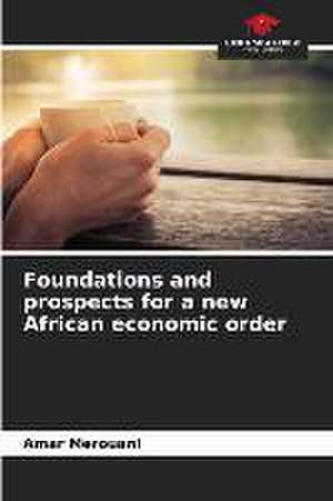 Foundations and prospects for a new African economic order de Amar Merouani