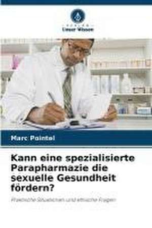 Kann eine spezialisierte Parapharmazie die sexuelle Gesundheit fördern? de Marc Pointel