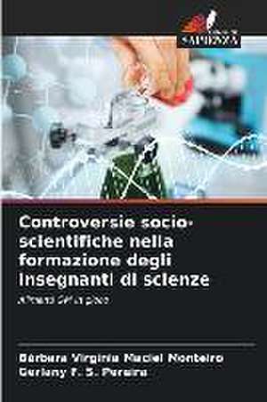 Controversie socio-scientifiche nella formazione degli insegnanti di scienze de Bárbara Virgínia Maciel Monteiro