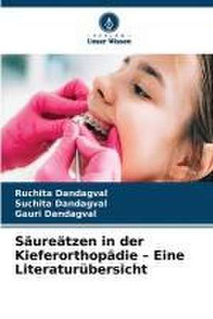 Säureätzen in der Kieferorthopädie ¿ Eine Literaturübersicht de Ruchita Dandagval