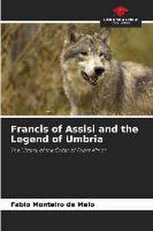 Francis of Assisi and the Legend of Umbria de Fabio Monteiro de Melo