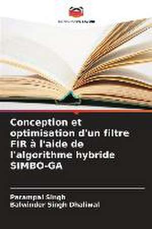 Conception et optimisation d'un filtre FIR à l'aide de l'algorithme hybride SIMBO-GA de Parampal Singh