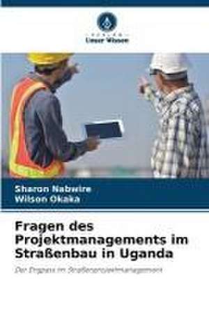 Fragen des Projektmanagements im Straßenbau in Uganda de Sharon Nabwire