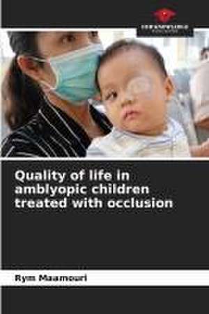 Quality of life in amblyopic children treated with occlusion de Rym Maamouri