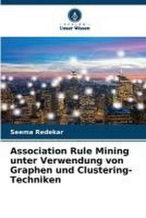 Association Rule Mining unter Verwendung von Graphen und Clustering-Techniken de Seema Redekar