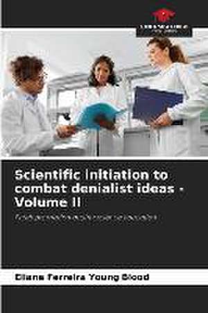 Scientific initiation to combat denialist ideas - Volume II de Eliane Ferreira Young Blood