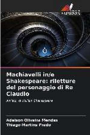 Machiavelli in/e Shakespeare: riletture del personaggio di Re Claudio de Adelson Oliveira Mendes