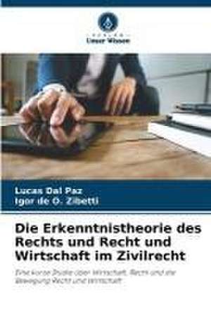 Die Erkenntnistheorie des Rechts und Recht und Wirtschaft im Zivilrecht de Lucas Dal Paz