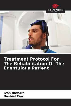 Treatment Protocol For The Rehabilitation Of The Edentulous Patient de Iván Navarro