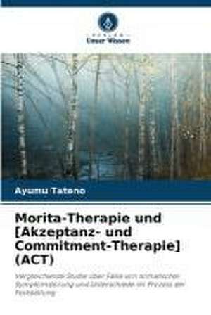 Morita-Therapie und [Akzeptanz- und Commitment-Therapie] (ACT) de Ayumu Tateno