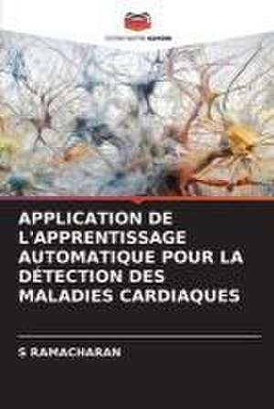 APPLICATION DE L'APPRENTISSAGE AUTOMATIQUE POUR LA DÉTECTION DES MALADIES CARDIAQUES de S. Ramacharan