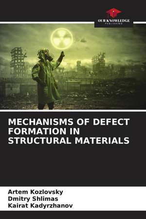 MECHANISMS OF DEFECT FORMATION IN STRUCTURAL MATERIALS de Artem Kozlovsky