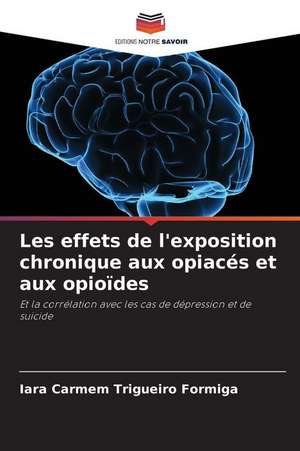 Les effets de l'exposition chronique aux opiacés et aux opioïdes de Iara Carmem Trigueiro Formiga