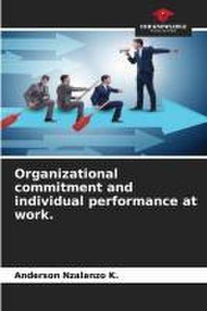 Organizational commitment and individual performance at work. de Anderson Nzalanzo K.