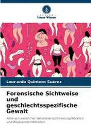 Forensische Sichtweise und geschlechtsspezifische Gewalt de Leonardo Quintero Suárez