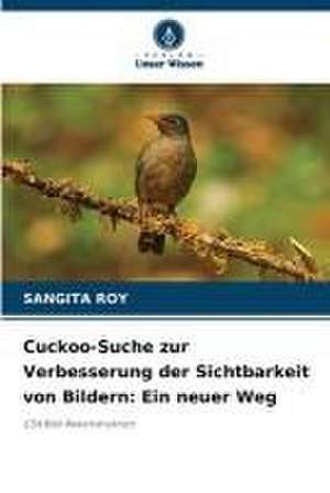 Cuckoo-Suche zur Verbesserung der Sichtbarkeit von Bildern: Ein neuer Weg de Sangita Roy