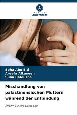 Misshandlung von palästinensischen Müttern während der Entbindung de Soha Abu Eid