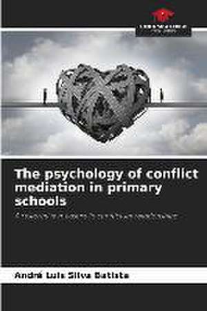 The psychology of conflict mediation in primary schools de André Luis Silva Batista