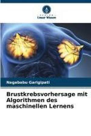 Brustkrebsvorhersage mit Algorithmen des maschinellen Lernens de Nagababu Garigipati