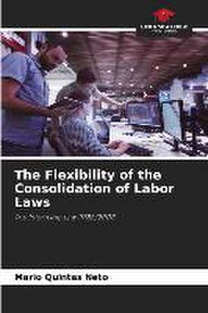 The Flexibility of the Consolidation of Labor Laws de Mario Quintas Neto