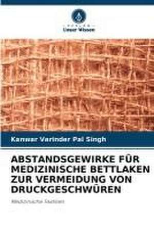 ABSTANDSGEWIRKE FÜR MEDIZINISCHE BETTLAKEN ZUR VERMEIDUNG VON DRUCKGESCHWÜREN de Kanwar Varinder Pal Singh