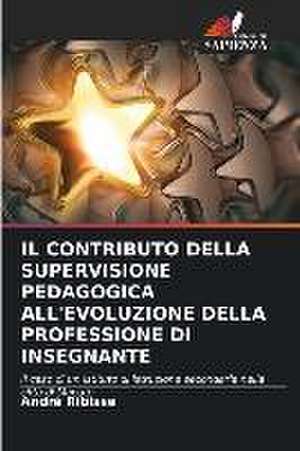 IL CONTRIBUTO DELLA SUPERVISIONE PEDAGOGICA ALL'EVOLUZIONE DELLA PROFESSIONE DI INSEGNANTE de André Ribisse