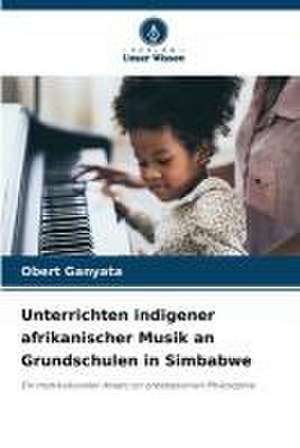 Unterrichten indigener afrikanischer Musik an Grundschulen in Simbabwe de Obert Ganyata