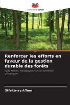 Renforcer les efforts en faveur de la gestion durable des forêts de Offei Jerry Affum