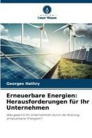 Erneuerbare Energien: Herausforderungen für Ihr Unternehmen de Georges Hathry