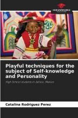 Playful techniques for the subject of Self-knowledge and Personality de Catalina Rodríguez Pérez