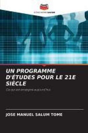 UN PROGRAMME D'ÉTUDES POUR LE 21E SIÈCLE de Jose Manuel Salum Tomé