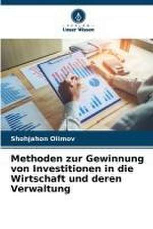 Methoden zur Gewinnung von Investitionen in die Wirtschaft und deren Verwaltung de Shohjahon Olimov