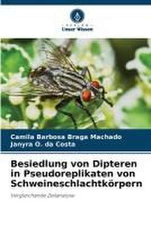 Besiedlung von Dipteren in Pseudoreplikaten von Schweineschlachtkörpern de Camila Barbosa Braga Machado