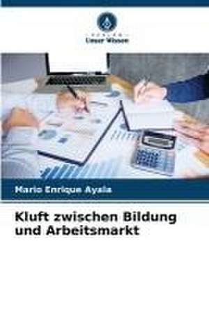 Kluft zwischen Bildung und Arbeitsmarkt de Mario Enrique Ayala