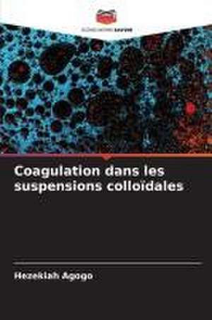 Coagulation dans les suspensions colloïdales de Hezekiah Agogo