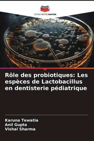 Rôle des probiotiques: Les espèces de Lactobacillus en dentisterie pédiatrique de Karuna Tewatia