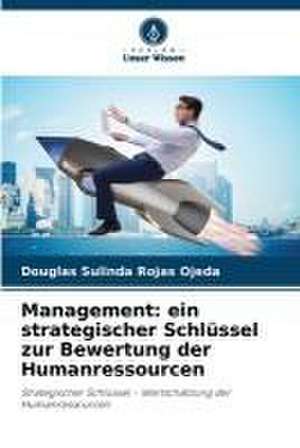 Management: ein strategischer Schlüssel zur Bewertung der Humanressourcen de Douglas Sulinda Rojas Ojeda