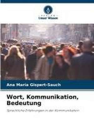 Wort, Kommunikation, Bedeutung de Ana María Gispert-Sauch