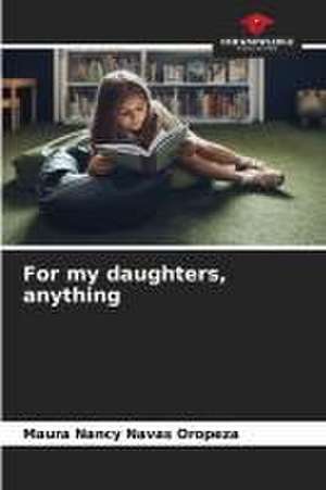 For my daughters, anything de Maura Nancy Navas Oropeza