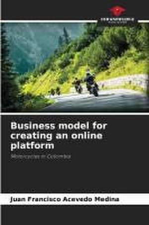 Business model for creating an online platform de Juan Francisco Acevedo Medina