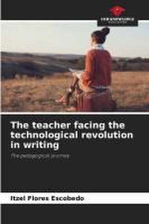 The teacher facing the technological revolution in writing de Itzel Flores Escobedo