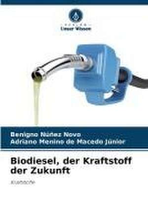 Biodiesel, der Kraftstoff der Zukunft de Benigno Núñez Novo