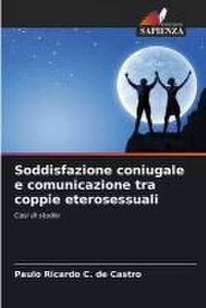 Soddisfazione coniugale e comunicazione tra coppie eterosessuali de Paulo Ricardo C. de Castro