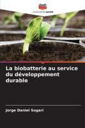 La biobatterie au service du développement durable de Jorge Daniel Sogari