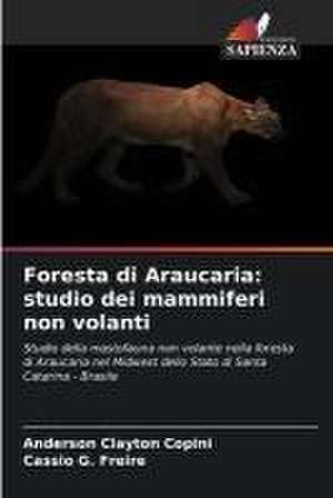 Foresta di Araucaria: studio dei mammiferi non volanti de Anderson Clayton Copini