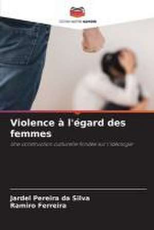 Violence à l'égard des femmes de Jardel Pereira Da Silva