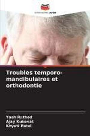 Troubles temporo-mandibulaires et orthodontie de Yash Rathod